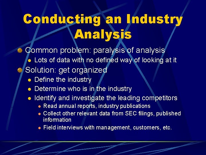 Conducting an Industry Analysis Common problem: paralysis of analysis l Lots of data with