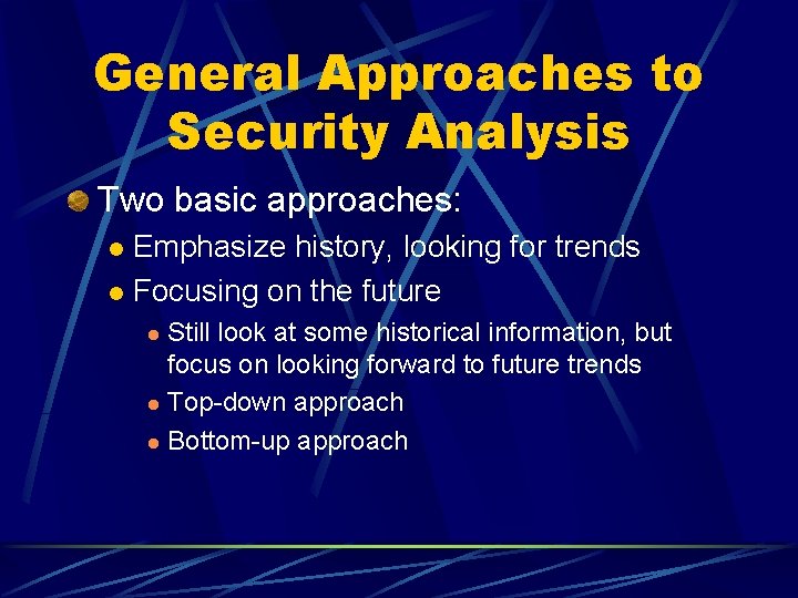 General Approaches to Security Analysis Two basic approaches: Emphasize history, looking for trends l