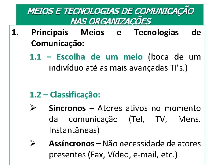 MEIOS E TECNOLOGIAS DE COMUNICAÇÃO NAS ORGANIZAÇÕES 1. Principais Meios e Tecnologias de Comunicação: