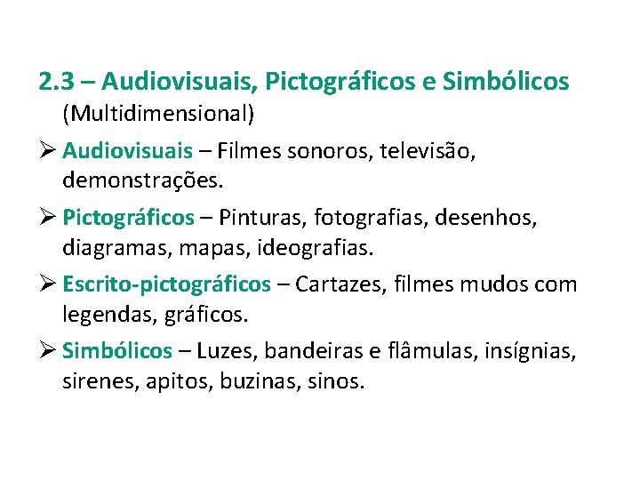2. 3 – Audiovisuais, Pictográficos e Simbólicos (Multidimensional) Ø Audiovisuais – Filmes sonoros, televisão,