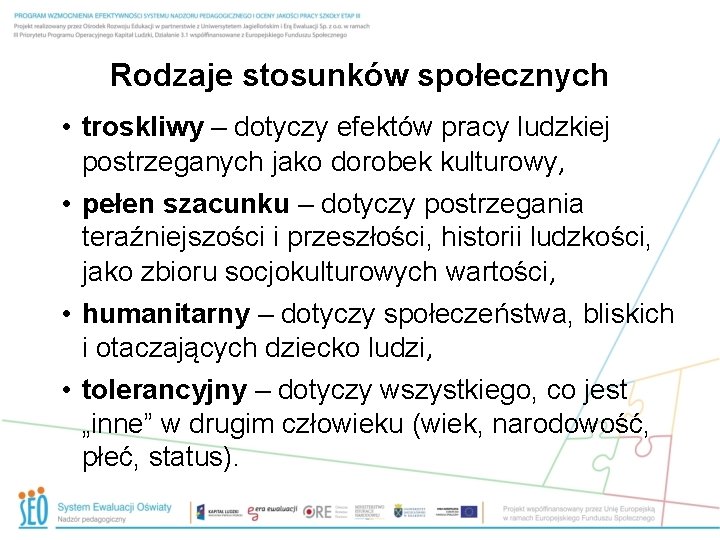 Rodzaje stosunków społecznych • troskliwy – dotyczy efektów pracy ludzkiej postrzeganych jako dorobek kulturowy,