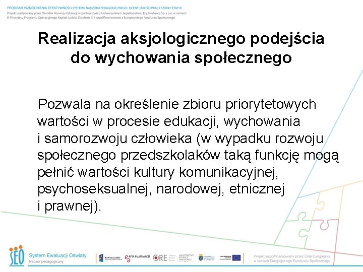 Realizacja aksjologicznego podejścia do wychowania społecznego Pozwala na określenie zbioru priorytetowych wartości w procesie