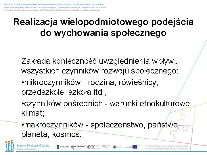 Realizacja wielopodmiotowego podejścia do wychowania społecznego Zakłada konieczność uwzględnienia wpływu wszystkich czynników rozwoju społecznego: