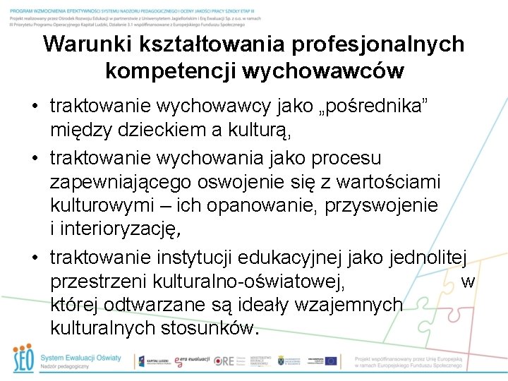 Warunki kształtowania profesjonalnych kompetencji wychowawców • traktowanie wychowawcy jako „pośrednika” między dzieckiem a kulturą,