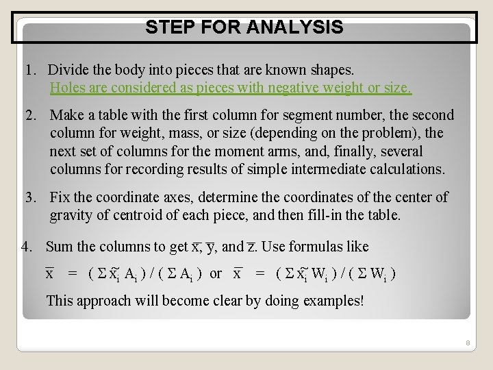 STEP FOR ANALYSIS 1. Divide the body into pieces that are known shapes. Holes