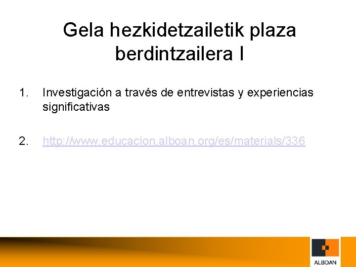 Gela hezkidetzailetik plaza berdintzailera I 1. Investigación a través de entrevistas y experiencias significativas