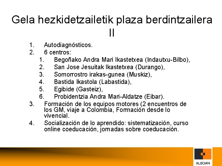 Gela hezkidetzailetik plaza berdintzailera II 1. 2. Autodiagnósticos. 6 centros: 1. Begoñako Andra Mari