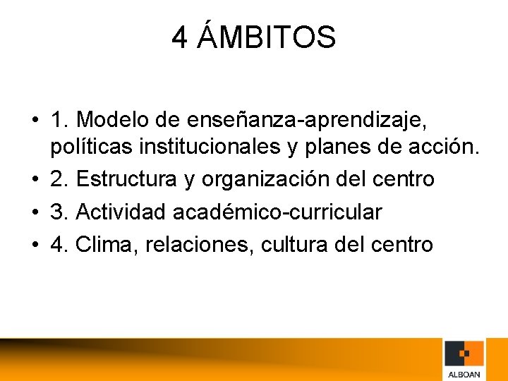 4 ÁMBITOS • 1. Modelo de enseñanza-aprendizaje, políticas institucionales y planes de acción. •