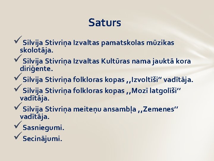 Saturs üSilvija Stivriņa Izvaltas pamatskolas mūzikas skolotāja. üSilvija Stivriņa Izvaltas Kultūras nama jauktā kora