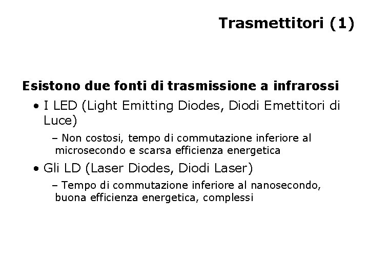 Trasmettitori (1) Esistono due fonti di trasmissione a infrarossi • I LED (Light Emitting