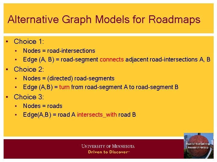 Alternative Graph Models for Roadmaps • Choice 1: • Nodes = road-intersections • Edge Alternative Graph Models for Roadmaps • Choice 1: • Nodes = road-intersections • Edge
