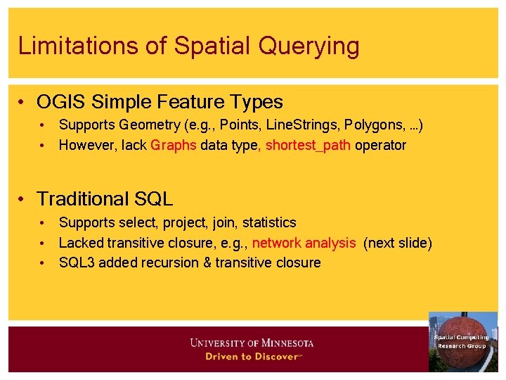 Limitations of Spatial Querying • OGIS Simple Feature Types • Supports Geometry (e. g. Limitations of Spatial Querying • OGIS Simple Feature Types • Supports Geometry (e. g.