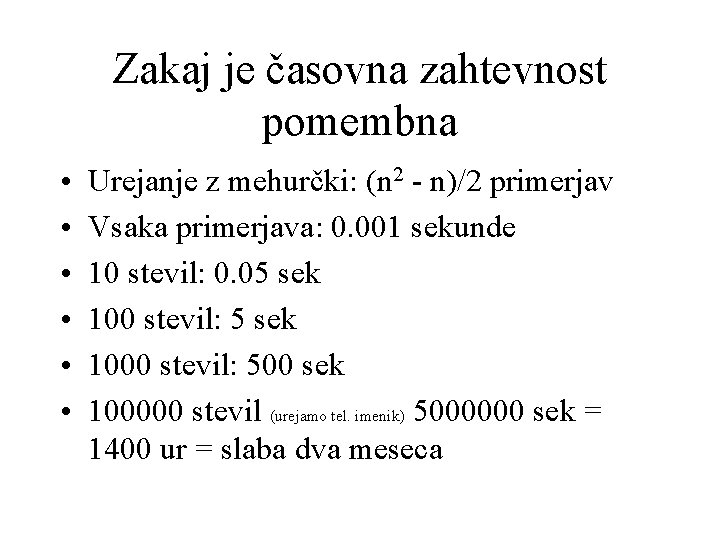 Zakaj je časovna zahtevnost pomembna • • • Urejanje z mehurčki: (n 2 -