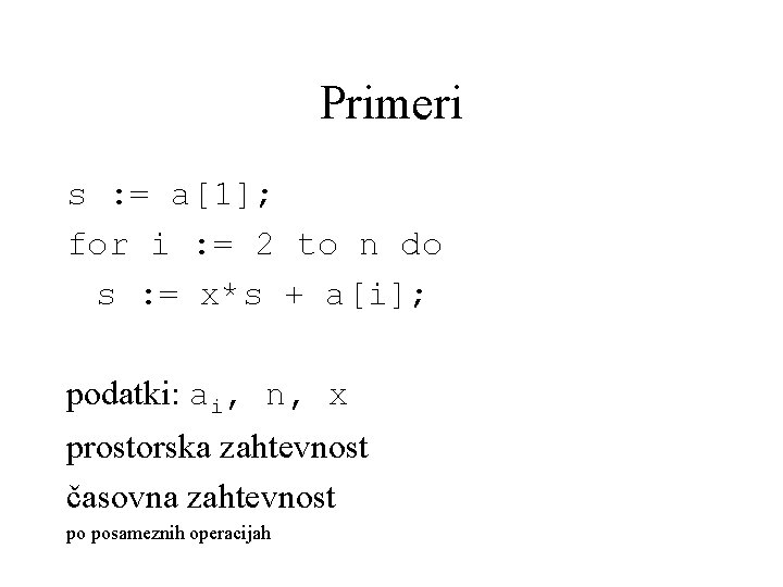 Primeri s : = a[1]; for i : = 2 to n do s