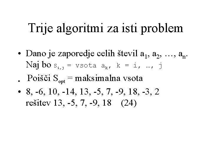 Trije algoritmi za isti problem • Dano je zaporedje celih števil a 1, a