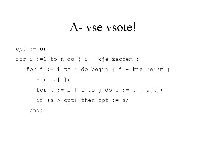 A- vse vsote! opt : = 0; for i : =1 to n do