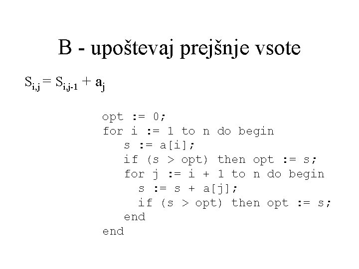 B - upoštevaj prejšnje vsote Si, j = Si, j-1 + aj opt :