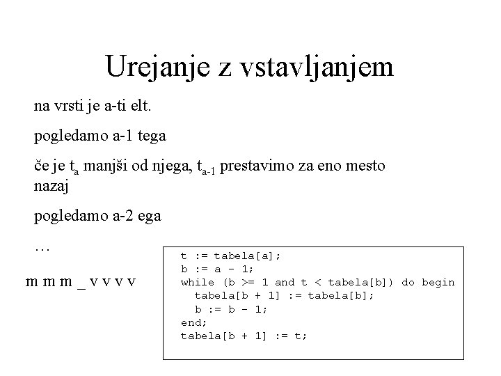 Urejanje z vstavljanjem na vrsti je a-ti elt. pogledamo a-1 tega če je ta