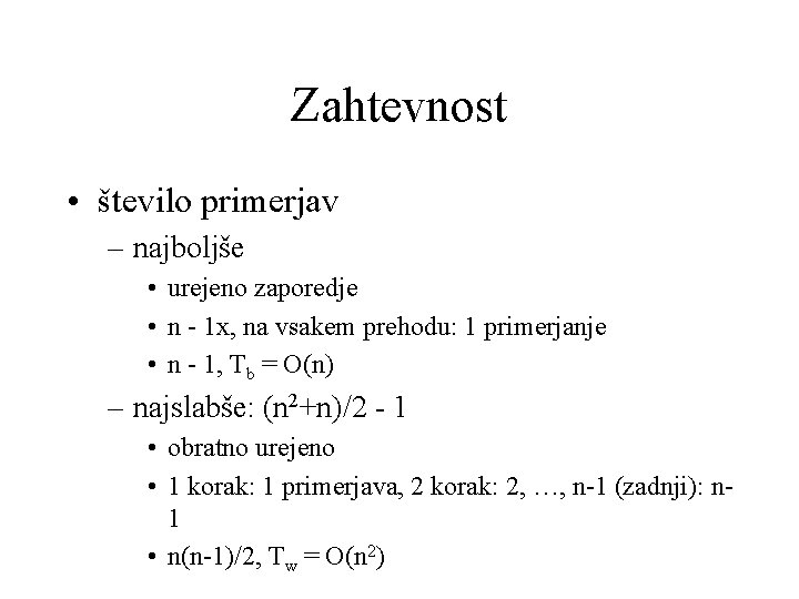 Zahtevnost • število primerjav – najboljše • urejeno zaporedje • n - 1 x,