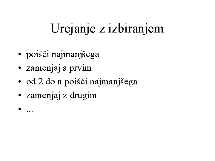 Urejanje z izbiranjem • • • poišči najmanjšega zamenjaj s prvim od 2 do