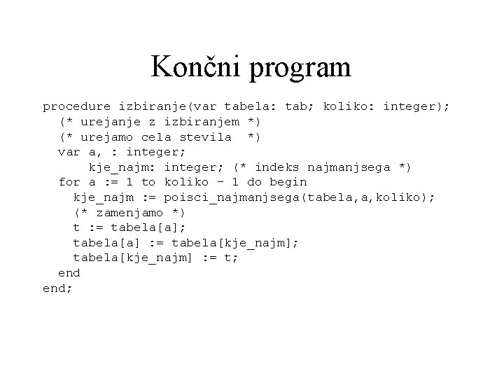 Končni program procedure izbiranje(var tabela: tab; koliko: integer); (* urejanje z izbiranjem *) (*