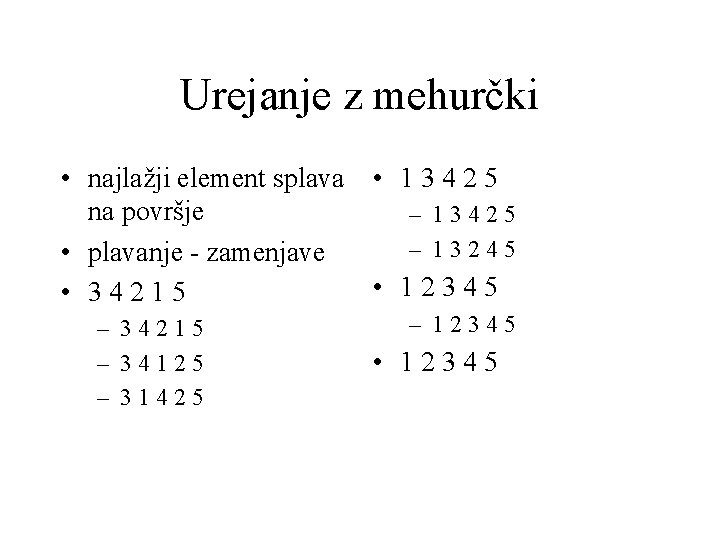 Urejanje z mehurčki • najlažji element splava na površje • plavanje - zamenjave •