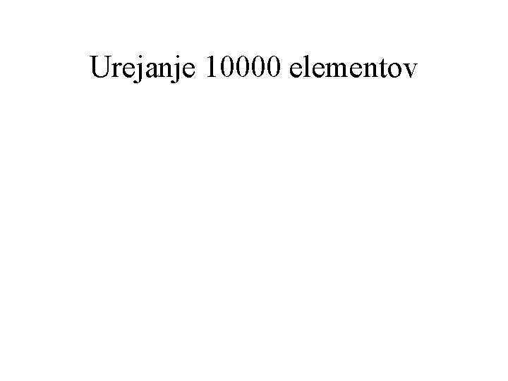 Urejanje 10000 elementov 