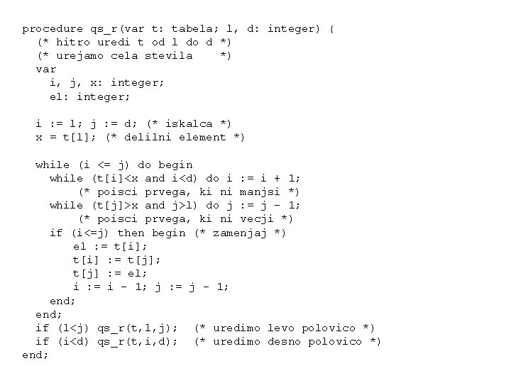 procedure qs_r(var t: tabela; l, d: integer) { (* hitro uredi t od l