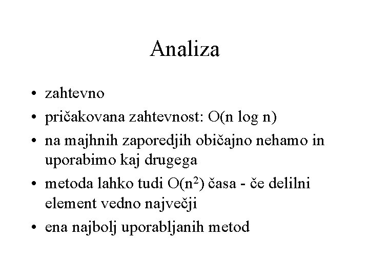 Analiza • zahtevno • pričakovana zahtevnost: O(n log n) • na majhnih zaporedjih običajno