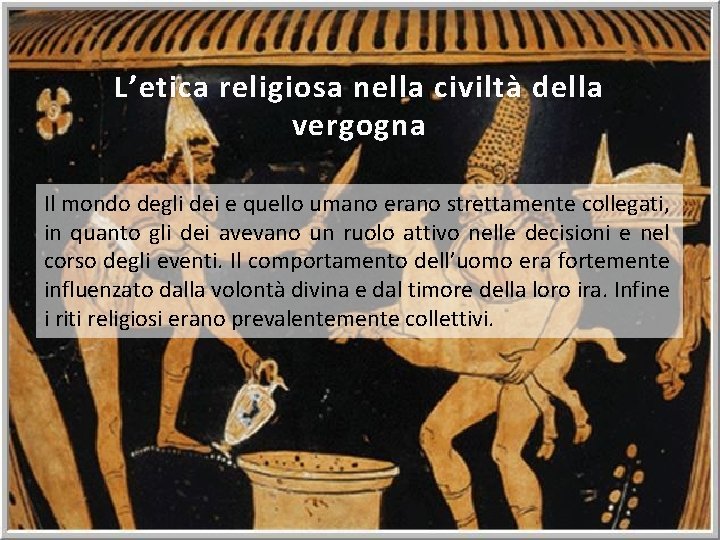 L’etica religiosa nella civiltà della vergogna Il mondo degli dei e quello umano erano