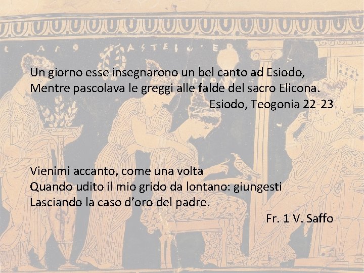Un giorno esse insegnarono un bel canto ad Esiodo, Mentre pascolava le greggi alle