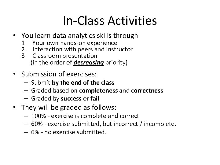 In-Class Activities • You learn data analytics skills through 1. Your own hands-on experience