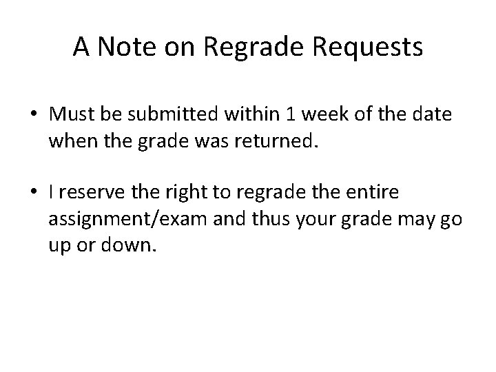 A Note on Regrade Requests • Must be submitted within 1 week of the