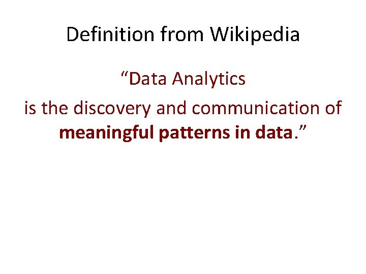 Definition from Wikipedia “Data Analytics is the discovery and communication of meaningful patterns in