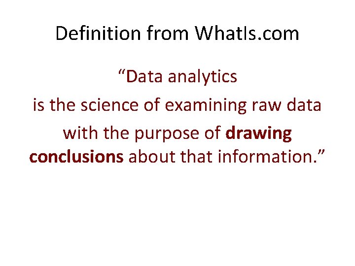 Definition from What. Is. com “Data analytics is the science of examining raw data