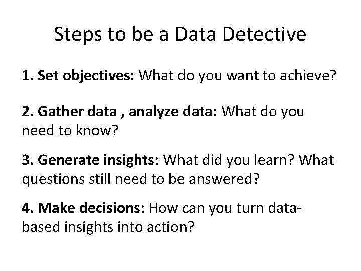 Steps to be a Data Detective 1. Set objectives: What do you want to