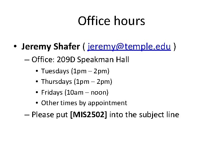 Office hours • Jeremy Shafer ( jeremy@temple. edu ) – Office: 209 D Speakman