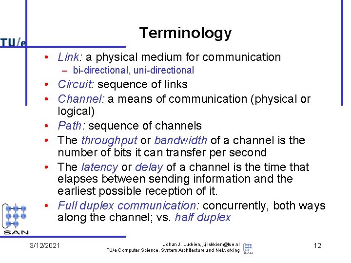 Terminology • Link: a physical medium for communication – bi-directional, uni-directional • Circuit: sequence