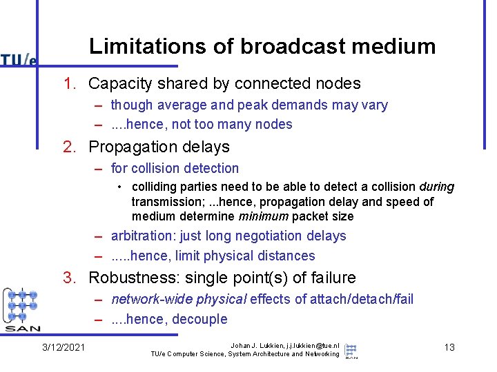 Limitations of broadcast medium 1. Capacity shared by connected nodes – though average and