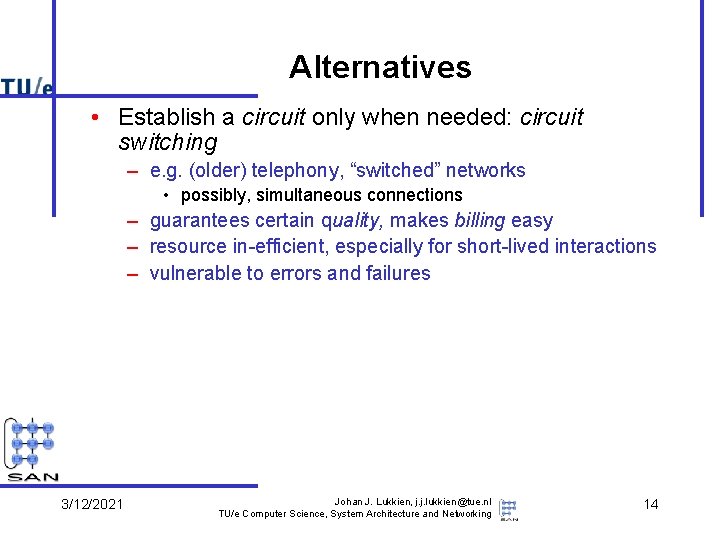Alternatives • Establish a circuit only when needed: circuit switching – e. g. (older)