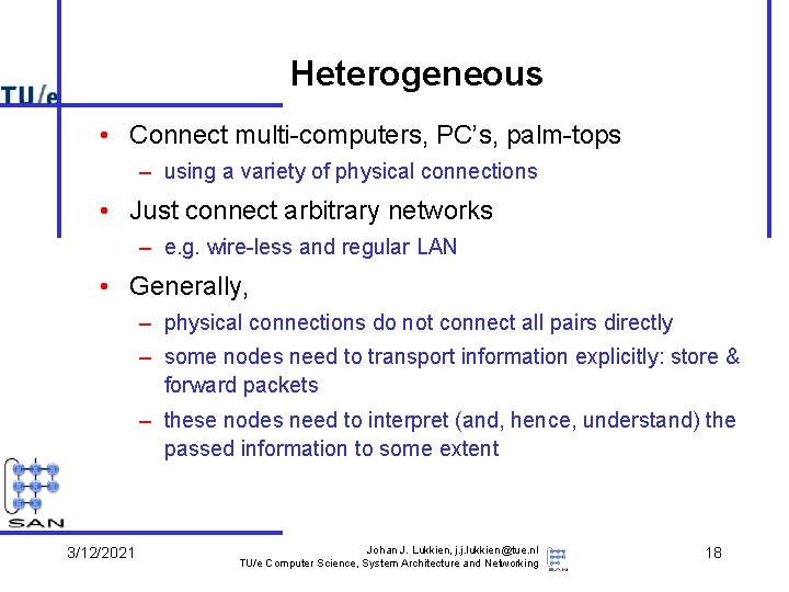 Heterogeneous • Connect multi-computers, PC’s, palm-tops – using a variety of physical connections •