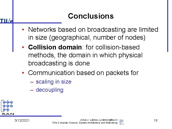 Conclusions • Networks based on broadcasting are limited in size (geographical, number of nodes)