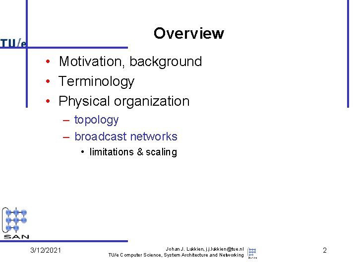 Overview • Motivation, background • Terminology • Physical organization – topology – broadcast networks