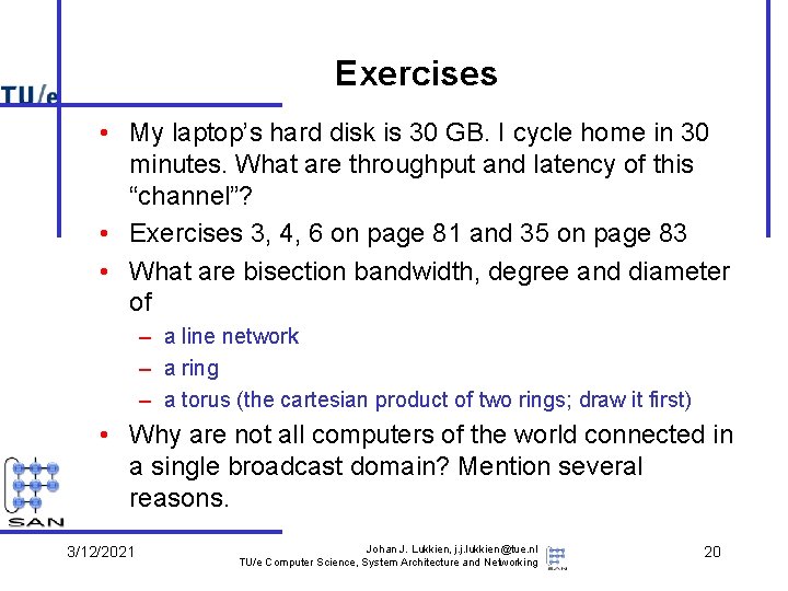 Exercises • My laptop’s hard disk is 30 GB. I cycle home in 30