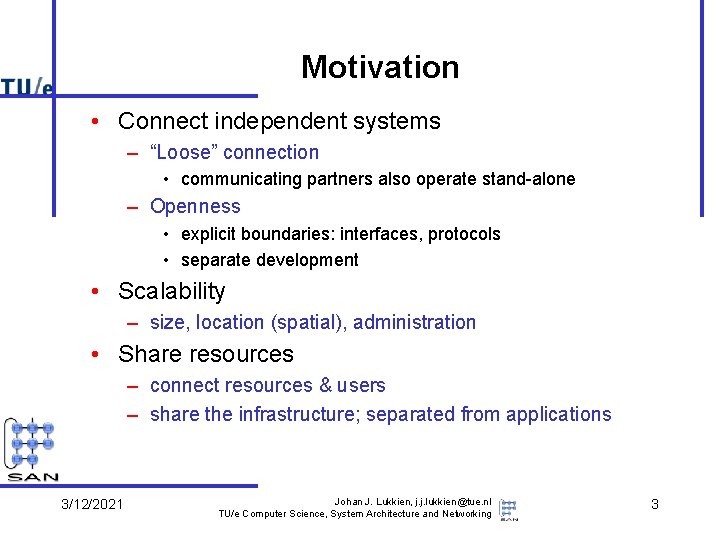 Motivation • Connect independent systems – “Loose” connection • communicating partners also operate stand-alone