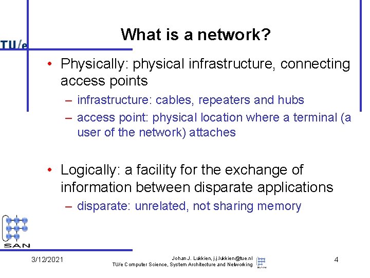 What is a network? • Physically: physical infrastructure, connecting access points – infrastructure: cables,