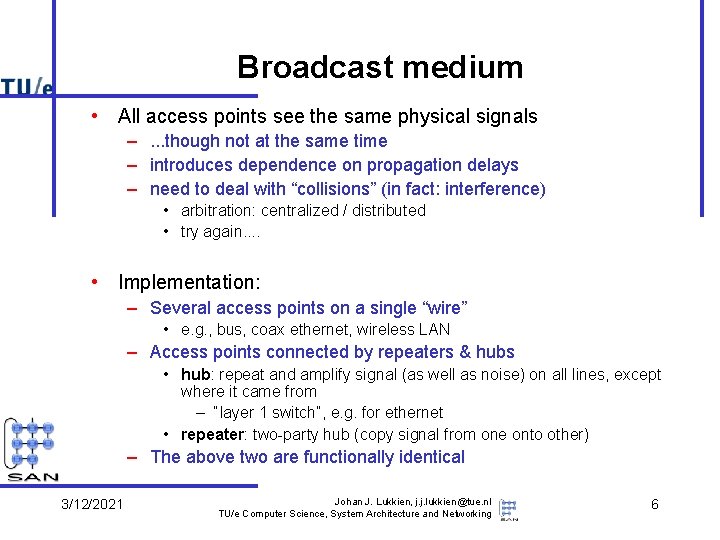 Broadcast medium • All access points see the same physical signals –. . .