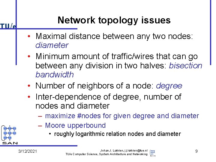 Network topology issues • Maximal distance between any two nodes: diameter • Minimum amount