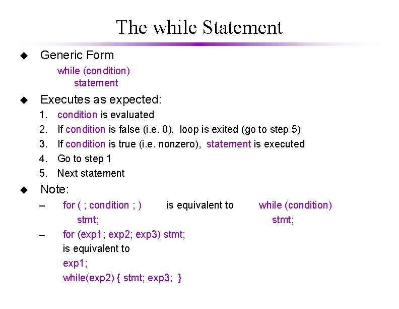 The while Statement u Generic Form while (condition) statement u Executes as expected: 1.