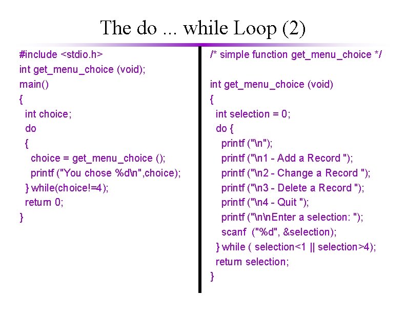 The do. . . while Loop (2) #include <stdio. h> int get_menu_choice (void); main()